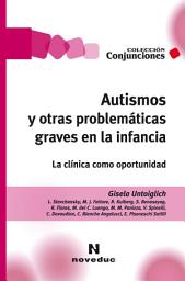 Icon image Autismos y otras problemáticas graves en la infancia: La clínica como oportunidad