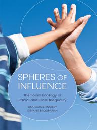 Icon image Spheres of Influence: The Social Ecology of Racial and Class Inequality