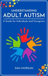 Icon image Understanding Adult Autism A Guide for Individuals and Caregivers