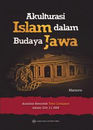 Icon image Akulturasi Islam dalam Budaya Jawa: Analisis Semiotik Teks Lokajaya dalam LOr 11 629