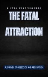 Icon image The Fatal Attraction: A Journey of Obsession and Redemption