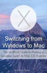 Icon image Switching from Windows to Mac: The Unofficial Guide to Making a Seamless Switch to Mac OS Yosemite