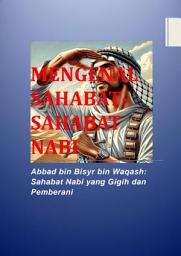 Icon image MENGENAL SAHABAT-SAHABAT NABI: Abbad bin Bisyr bin Waqash: Sahabat Nabi yang Gigih dan Pemberani