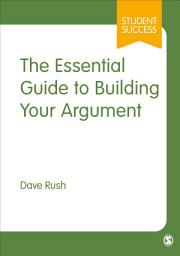 Icon image The Essential Guide to Building Your Argument