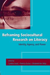 Icon image Reframing Sociocultural Research on Literacy: Identity, Agency, and Power