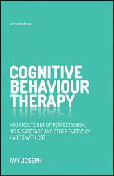 Icon image Cognitive Behaviour Therapy: Your Route Out of Perfectionism, Self-Sabotage and Other Everyday Habits with CBT, Edition 2