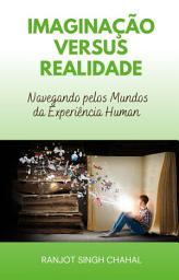 Icon image Imaginação versus Realidade: Navegando pelos Mundos da Experiência Human