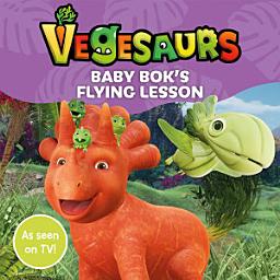 Icon image Vegesaurs: Baby Bok's Flying Lesson: Based on the hit CBeebies series