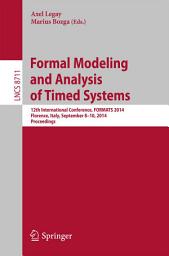 Icon image Formal Modeling and Analysis of Timed Systems: 12th International Conference, FORMATS 2014, Florence, Italy, September 8-10, 2014, Proceedings