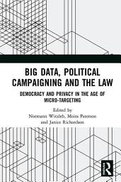 Icon image Big Data, Political Campaigning and the Law: Democracy and Privacy in the Age of Micro-Targeting