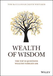 Icon image Wealth of Wisdom: The Top 50 Questions Wealthy Families Ask