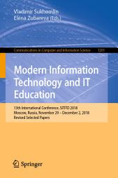 Icon image Modern Information Technology and IT Education: 13th International Conference, SITITO 2018, Moscow, Russia, November 29 – December 2, 2018, Revised Selected Papers