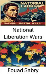 Icon image National Liberation Wars: The Global Struggle for Sovereignty and Identity