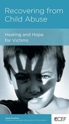 Icon image Recovering from Child Abuse: Healing and Hope for Victims