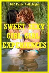 Icon image Sweet Sexy Girl Girl Experiences: Twenty First Lesbian Sex Erotica Stories