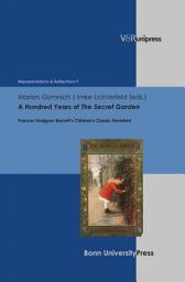 Icon image A Hundred Years of The Secret Garden: Frances Hodgson Burnett's Children's Classic Revisited