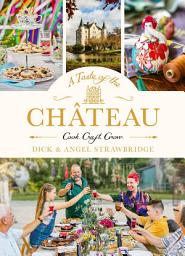 Icon image A Taste of the Château: Master the art of seasonal celebrations with over 100 delicious recipes, beautiful crafts and inspiring gardening projects