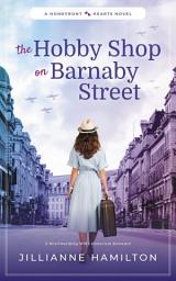 Icon image The Hobby Shop on Barnaby Street: A Heartwarming WW2 Historical Romance