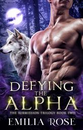 Icon image Defying the Alpha: A Steamy Menage Wolf-Shifter Romance