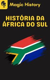 Icon image História E Curiosidades Da Africa Do Sul: Descubra A Origem Do Mais Polêmico Pais Africano