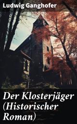 Icon image Der Klosterjäger (Historischer Roman): Intrigen, Machtspiele und die Sehnsucht nach Gerechtigkeit im 16. Jahrhundert