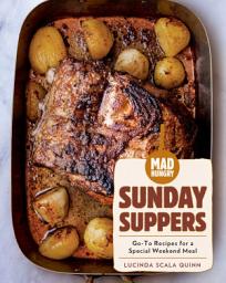 Icon image Mad Hungry: Sunday Suppers: Go-To Recipes for a Special Weekend Meal