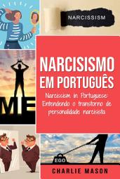 Icon image Narcisismo Em português/ Narcissism in Portuguese: Entendendo o transtorno de personalidade narcisista