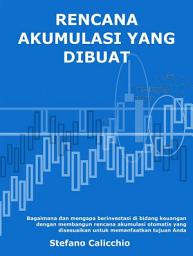 Icon image Rencana akumulasi yang dibuat sederhana: Bagaimana dan mengapa berinvestasi di bidang keuangan dengan membangun rencana akumulasi otomatis yang disesuaikan untuk memanfaatkan tujuan Anda