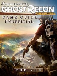 Icon image Tom Clancys Ghost Recon Wildlands Game Guide Unofficial