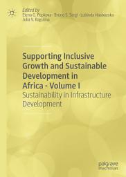 Icon image Supporting Inclusive Growth and Sustainable Development in Africa - Volume I: Sustainability in Infrastructure Development