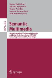 Icon image Semantic Multimedia: Second International Conference on Semantic and Digital Media Technologies, SAMT 2007, Genoa, Italy, December 5-7, 2007, Proceedings