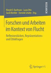 Icon image Forschen und Arbeiten im Kontext von Flucht: Reflexionslücken, Repräsentations- und Ethikfragen