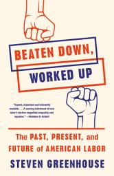 Icon image Beaten Down, Worked Up: The Past, Present, and Future of American Labor