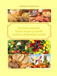 Icon image Bucătăria naturală. reţete simple şi rapide pentru o alimentaţie corectă