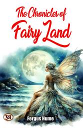 Icon image The Chronicles of Fairy Land: Fergus Hume's Bestseller & Famous Book