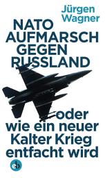 Icon image NATO-Aufmarsch gegen Russland: oder wie ein neuer Kalter Krieg entfacht wird