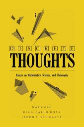 Icon image Discrete Thoughts: ESSAYS ON MATHEMATICS, Science, and Philosophy