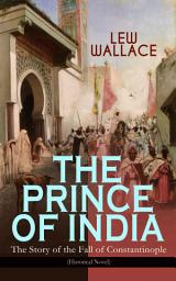 Icon image THE PRINCE OF INDIA – The Story of the Fall of Constantinople (Historical Novel)