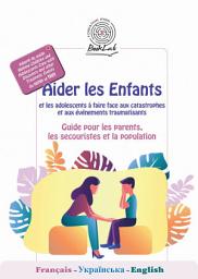 Icon image Aider les Enfants et les adolescents à faire face aux catastrophes et aux événements traumatisants: Guide pour les parents, les secouristes et la population