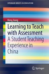 Icon image Learning to Teach with Assessment: A Student Teaching Experience in China