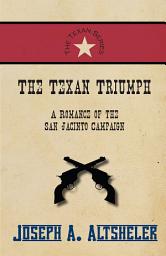 Icon image The Texan Triumph - A Romance of the San Jacinto Campaign