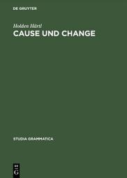 Icon image Cause und Change: Thematische Relationen und Ereignisstrukturen in Konzeptualisierung und Grammatikalisierung