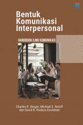 Icon image Bentuk Komunikasi Interpersonal: Handbook Ilmu Komunikasi