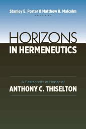 Icon image Horizons in Hermeneutics: A Festschrift in Honor of Anthony C. Thiselton