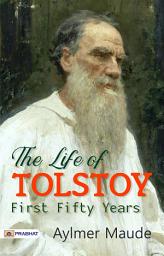 Icon image The Life of Tolstoy: First Fifty Years: The Life of Tolstoy: First Fifty Years – Aylmer Maude's Insight into Tolstoy's Early Life