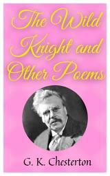 Icon image The Wild Knight And Other Poems: Popular Books by G. K. Chesterton : All times Bestseller Demanding Books