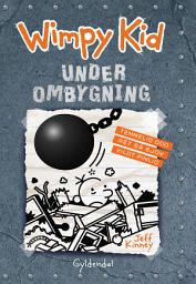 Icon image Wimpy Kid 14 - Under ombygning: Bind 14