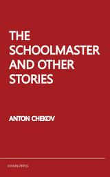 Icon image The Schoolmaster and Other Stories