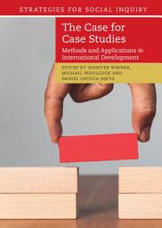 Icon image The Case for Case Studies: Methods and Applications in International Development