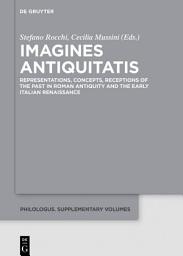 Icon image Imagines Antiquitatis: Representations, Concepts, Receptions of the Past in Roman Antiquity and the Early Italian Renaissance